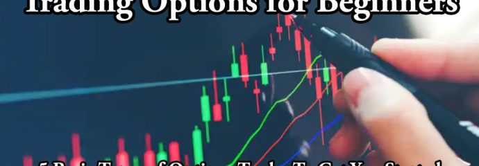 Trading Options for Beginners: Here are 5 Basic Types of Options Trades To Get You Started