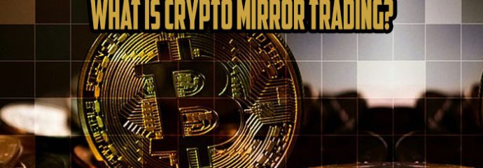 What is Crypto Mirror Trading? How to get Started with the Best Mirror Trading Platforms & Strategies