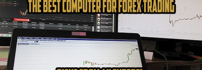 The Best Computer for Forex Trading – Picks from an Expert!