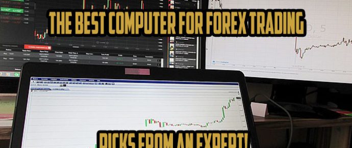 The Best Computer for Forex Trading – Picks from an Expert!